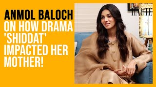 How Anmol Baloch&#39;s Mother Reacted To Her Performance In &#39;Shiddat&#39;? | Muneeb Butt | Something Haute