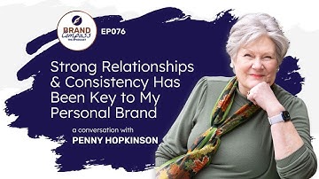 Strong Relationships and Consistency Has Been Key to My Personal Brand, with Penny Hopkinson
