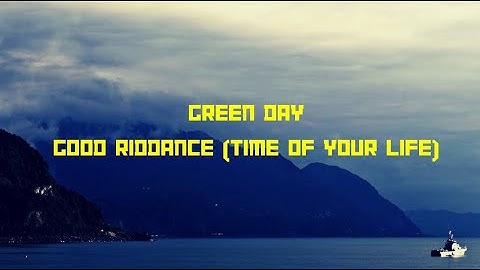 GOOD RIDDANCE (TIME OF YOUR LIFE) - GREEN DAY (LYRICSX)