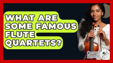 What Are Some Famous Flute Quartets? - Classical Serenade