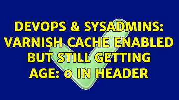 DevOps & SysAdmins: Varnish cache enabled but still getting age: 0 in header