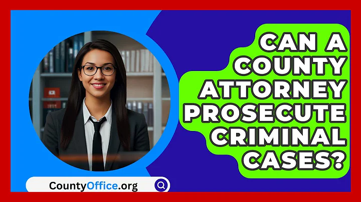 Can A County Attorney Prosecute Criminal Cases? - CountyOffice.org