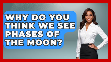 Why Do You Think We See Phases Of The Moon? - Physics Frontier