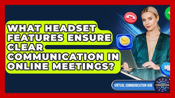 What Headset Features Ensure Clear Communication In Online Meetings? - Virtual Communication Hub