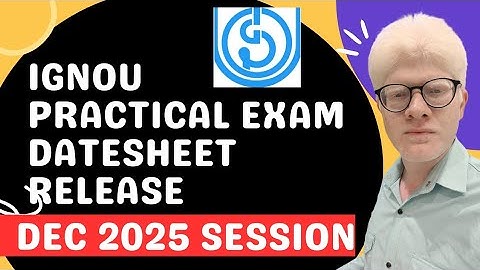 IGNOU PRACTICAL EXAM DATESHEET RELEASE DECEMBER 2025 - CHECK YOUR PRACTICAL DATES 