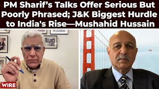 Sharif’s Talks Offer Serious But Poorly Phrased; J&K Biggest Hurdle to India's Rise-Mushahid Hussain