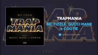 BiC Fizzle, Gucci Mane & Cootie - TrapMania (AUDIO)