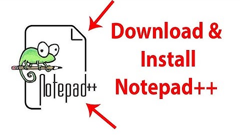 How To Download and Install Notepad++ for Windows 10