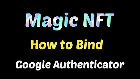 Magic NFT || How to Bind Google Authenticator in Magic NFT || Guide Video