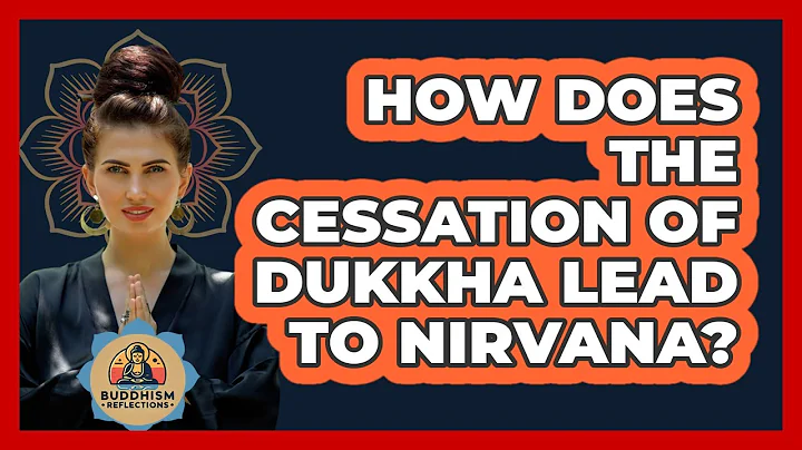 How Does The Cessation Of Dukkha Lead To Nirvana?