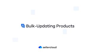 How to Update Products in Bulk | Sellercloud Tutorial
