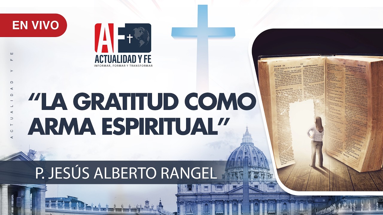 Actualidad y Fe: La gratitud como arma espiritual