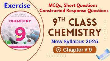 Chapter 9 Exercise | Mcqs, Short Q & Constructed Response Questions | 9th Chemistry | New Book 2025