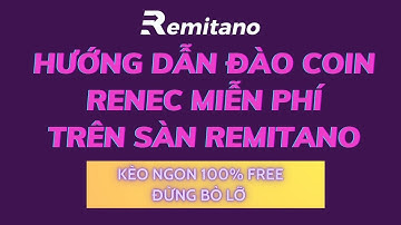 Hướng Dẫn Đào Coin Renec Miễn Phí Trên Sàn Remitano | Đào Coin Sàn Remitano