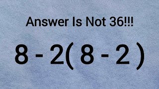 Can You Solve This? 8 - 2(8 - 2) = ? | Answer Is Not 36!