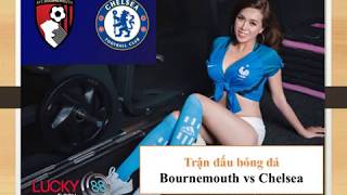 Lucky88 Dự Đoán Tỷ Số Trận Bournemouth Vs Chelsea 3112019 Bóng Đá