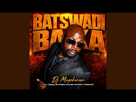 Dj Maphorisa - Batswadi Baka (feat. Xduppy, Sia TheBee, Enny Man Da Guitar & Dadaman)