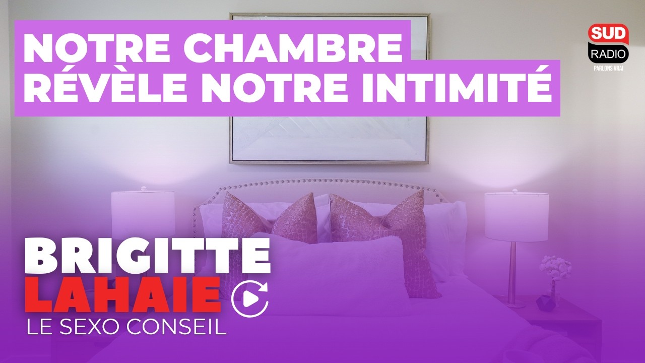 Ce que révèle notre chambre de nous - Le sexo conseil de Brigitte Lahaie