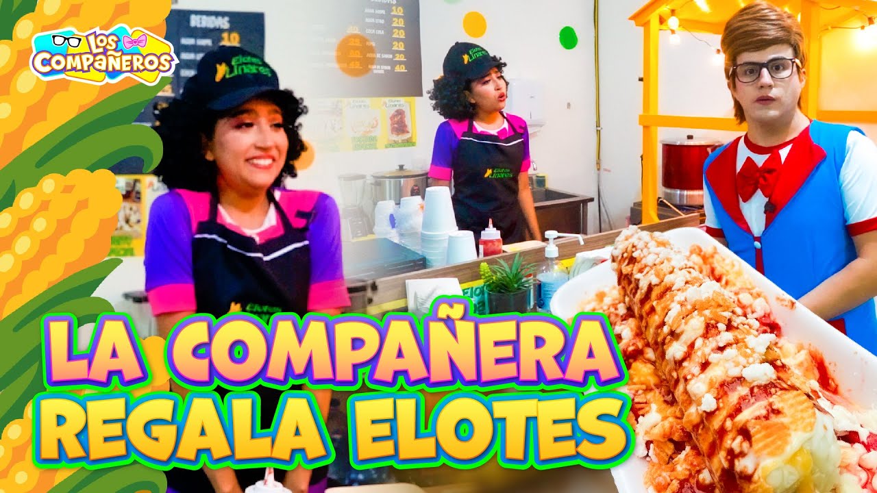 La compañera vende elotes | El primer trabajo de la compañera | La corren del trabajo