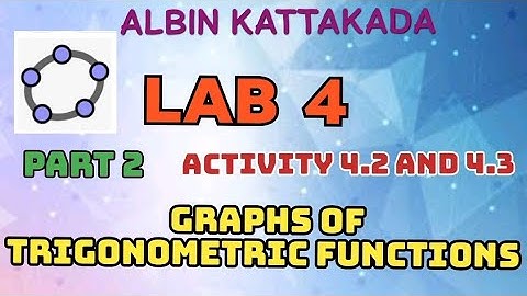 MATHS LAB CLASS// LAB 4// PART 2// ACTIVITY 4.2 AND 4.3// GRAPHS OF TRIGONOMETRIC FUNCTIONS