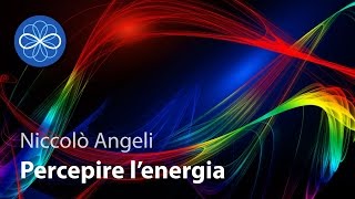 Percepire l'energia oltre i filtri della mente - Niccolò Angeli