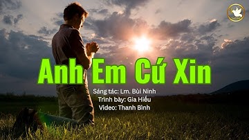 ANH EM CỨ XIN  (Lm Bùi Ninh) - Gia Hiếu | Thánh Ca Hiệp Lễ Chúa Nhật 17 & 29 TN-C