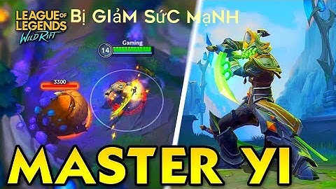 LMHT TỐC CHIẾN: Master yi sẽ ra sao sau khi bị giảm sức mạnh