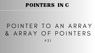 #21 Pointer to an Array & Array of Pointers | POINTERS in C