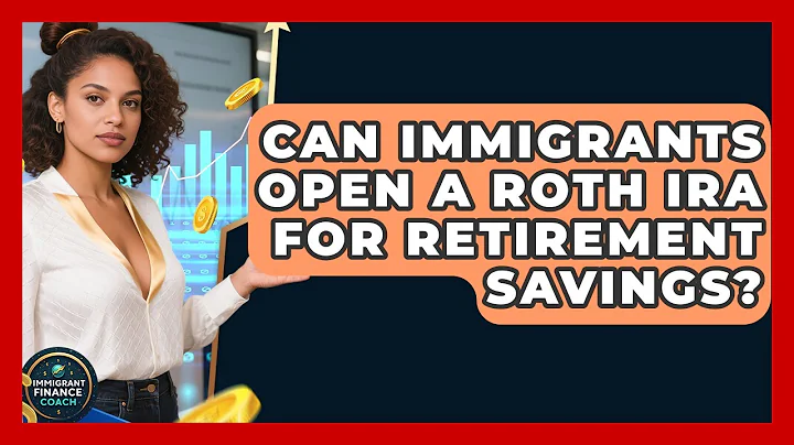 Can Immigrants Open A Roth IRA For Retirement Savings? - Immigrant Finance Coach