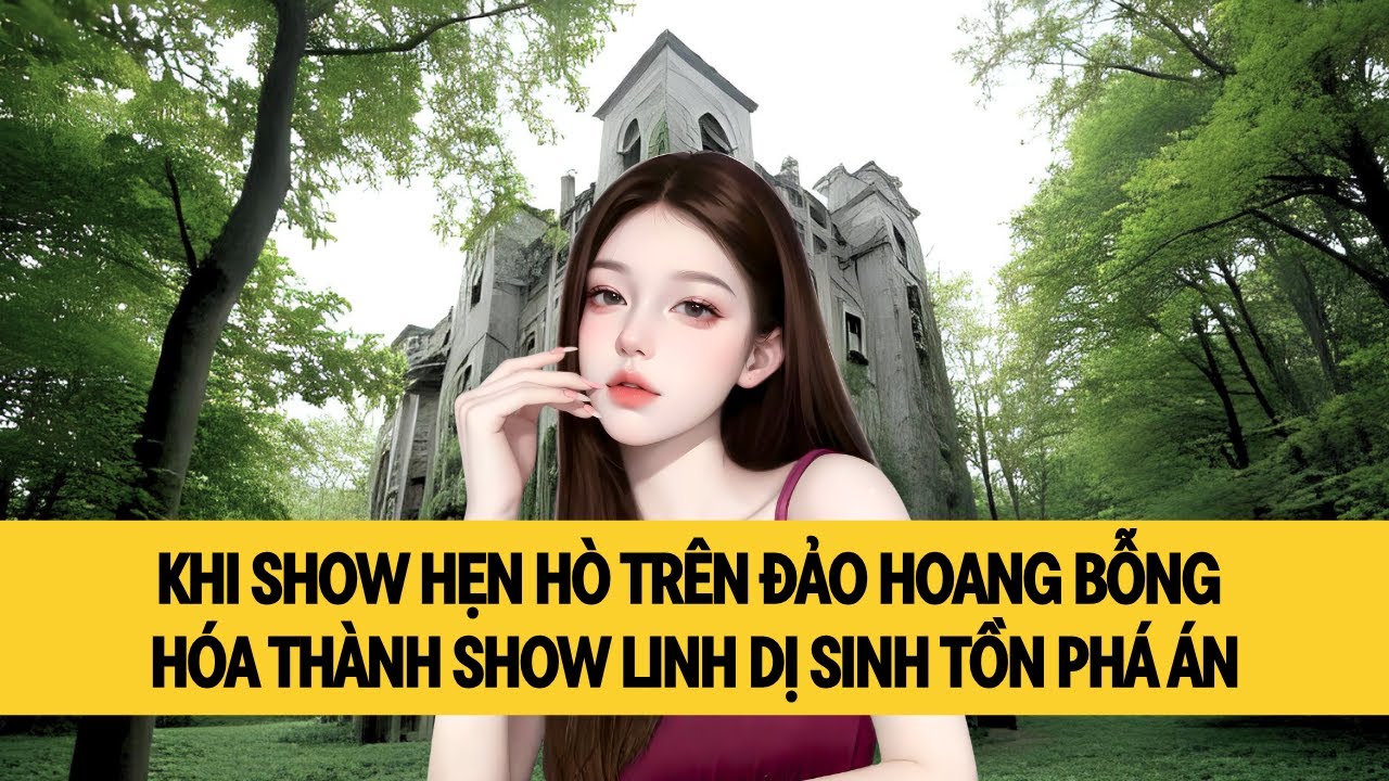 SAO SHOW HẸN HÒ LẠI BIẾN THÀNH SHOW LINH DỊ SINH TỒN RỒI?