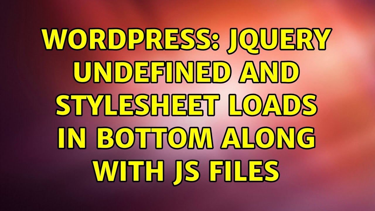 Wordpress: JQuery undefined and Stylesheet loads in bottom along with ...