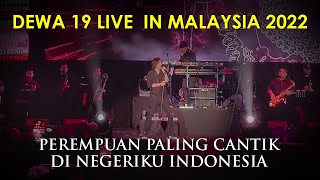 DEWA 19 LIVE IN MALAYSIA 2022 : PEREMPUAN PALING CANTIK DI NEGERIKU INDONESIA (Featuring ONCE MEKEL)