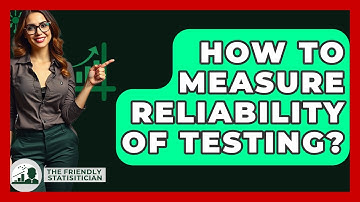 How To Measure Reliability Of Testing? - The Friendly Statistician