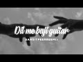 Dil me baji guitar // slowed + reverb // 𝘚𝘢𝘯𝘨𝘪𝘵 𝘱𝘦𝘦𝘳𝘳𝘦𝘦𝘮𝘪 ♪ Mp3 Song