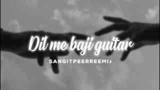 Dil me baji guitar // slowed   reverb // 𝘚𝘢𝘯𝘨𝘪𝘵 𝘱𝘦𝘦𝘳𝘳𝘦𝘦𝘮𝘪 ♪