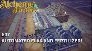ALCHEMY FACTORY E07: AUTOMATED FERTILIZER AND FLAX!