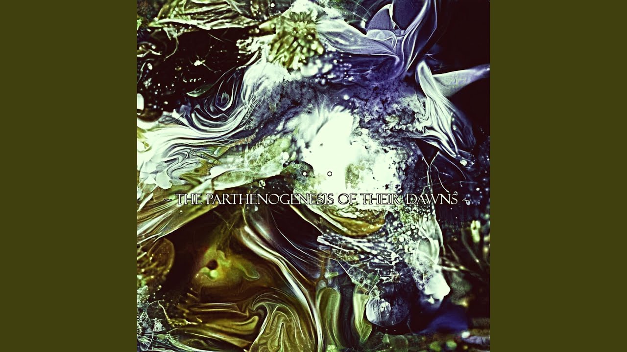 The Parthenogenesis of Their Dawns YouTube