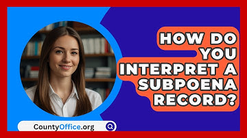 How Do You Interpret A Subpoena Record? - CountyOffice.org