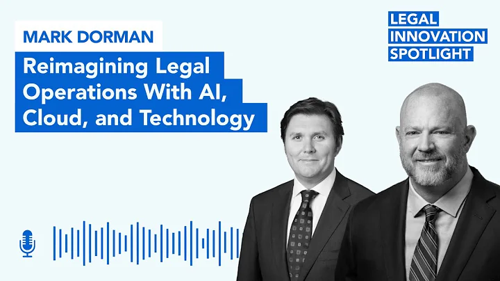Episode 13: Reimagining Legal Operations With AI, Cloud, and Technology with Mark Dorman