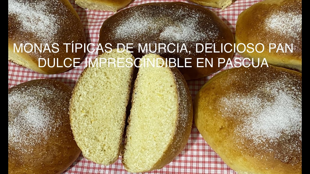 MONAS TÍPICAS DE MURCIA, UNA DELICIA DE PAN DULCE PARA TODO EL AÑO, IMPRESCINDIBLES EN PASCUA