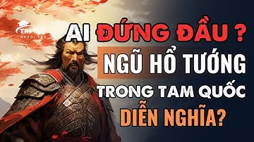 Ai Đứng Đầu Ngũ Hổ Tướng Tam Quốc?