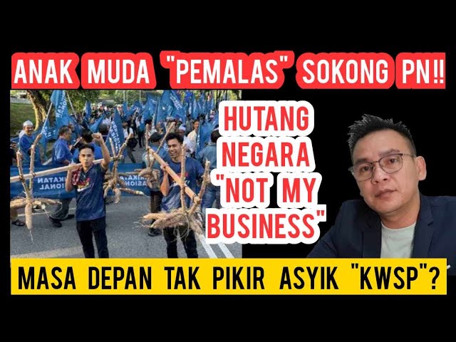 PEDAS TAPI KENYATAAN!! ANAK MUDA PEMALAS SOKONG PN!! OTAK HANYA NAK KELUAR KWSP!! class=