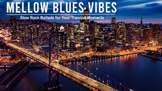 Mellow Blues Vibes - Slow Rock Ballads for Your Tranquil Moments | Daily Blues Harmony