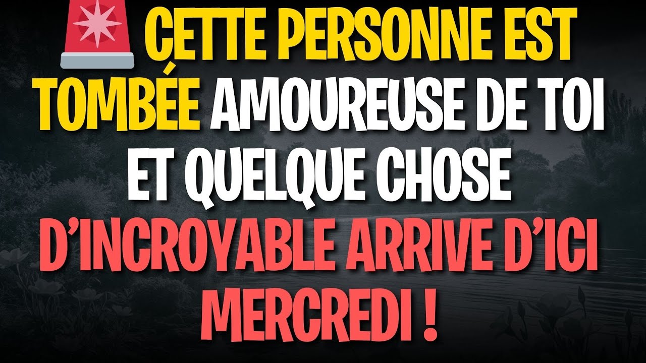 🚨 CETTE PERSONNE EST TOMBÉE AMOUREUSE DE TOI ET QUELQUE CHOSE D’INCROYABLE ARRIVE D’ICI MERCREDI !