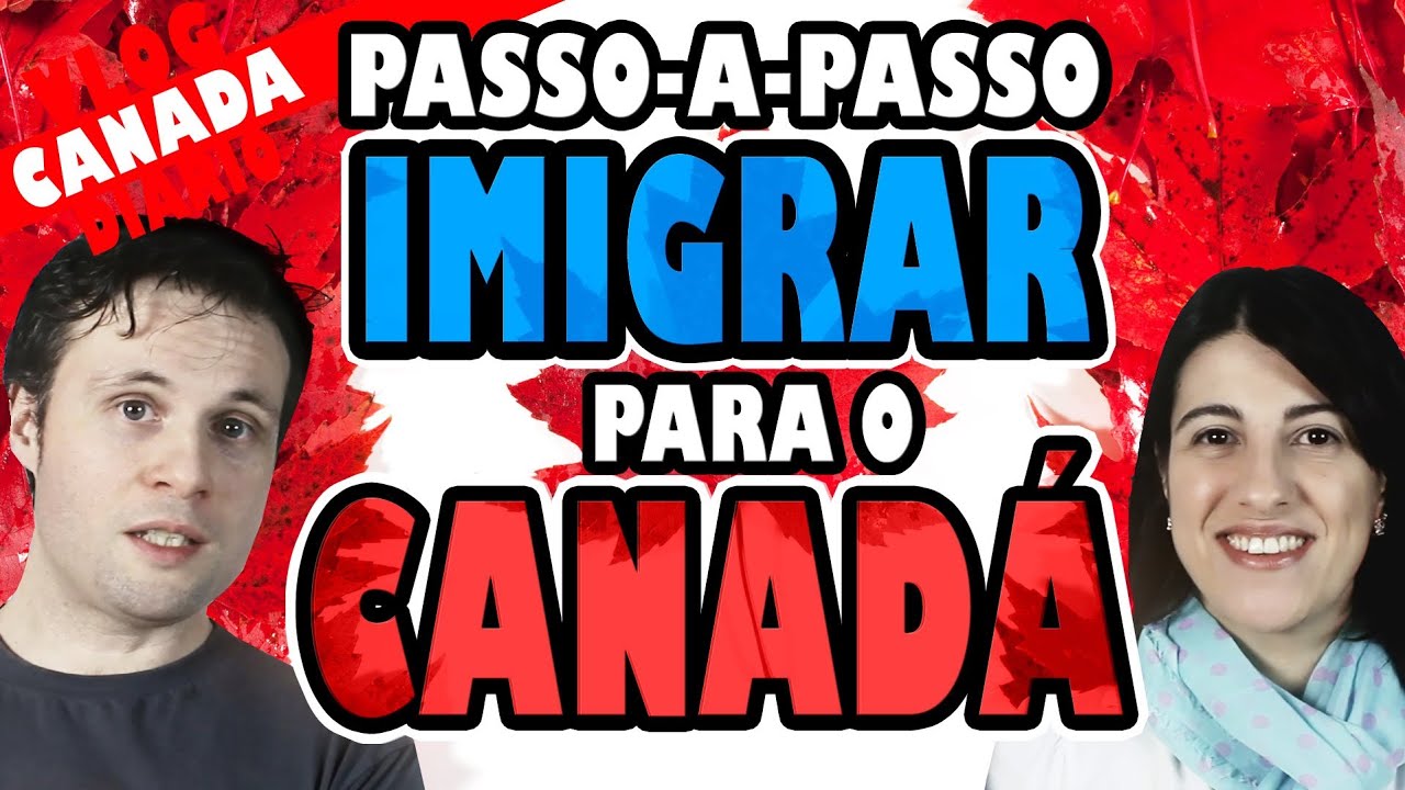 COMO IMIGRAR PARA O CANADÁ - Passo-a-Passo - YouTube