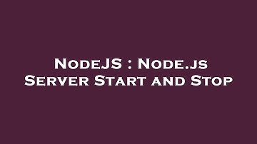 NodeJS : Node.js Server Start and Stop