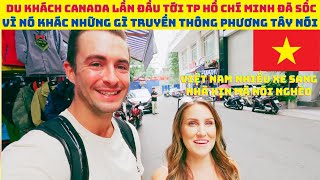 Du khách Canada lần đầu tới TP Hồ Chí Minh đã sốc vì nó khác những gì truyền thông phương Tây  nói