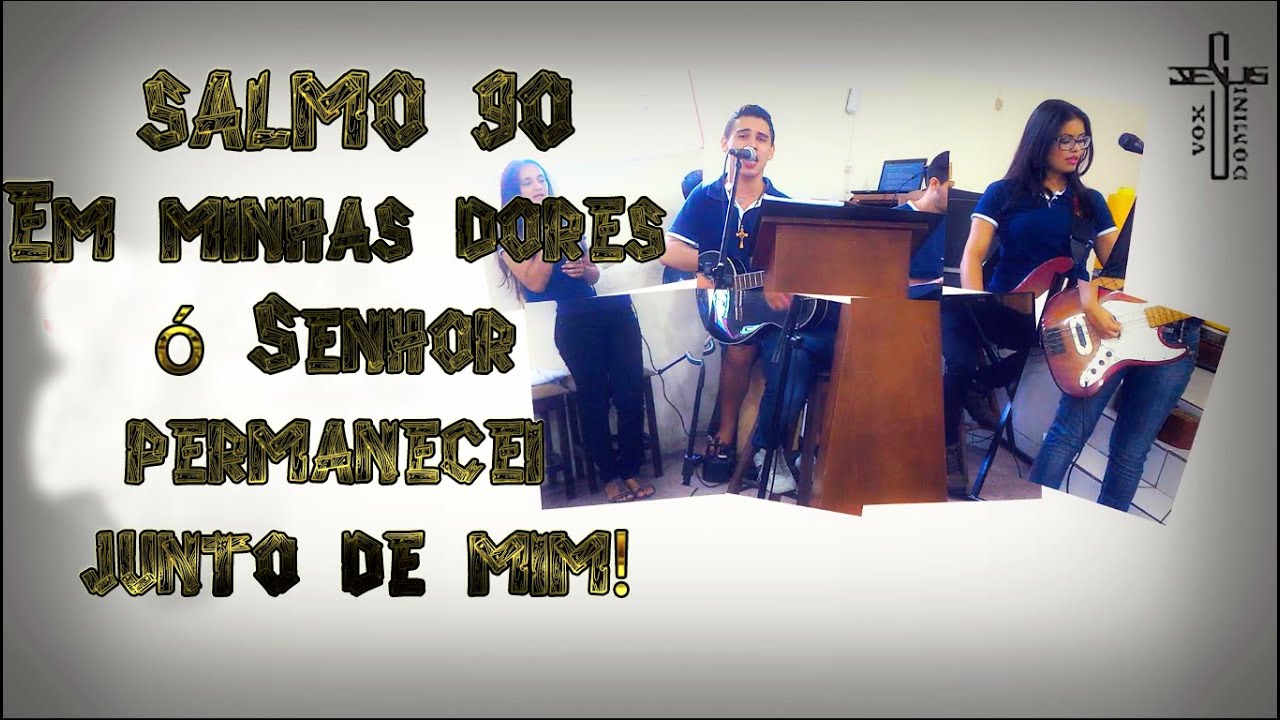 SALMO 90 (14/02/2016) Em minhas dores ó Senhor permanecei junto de mim ...