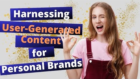 Harnessing User-Generated Content for Personal Brands