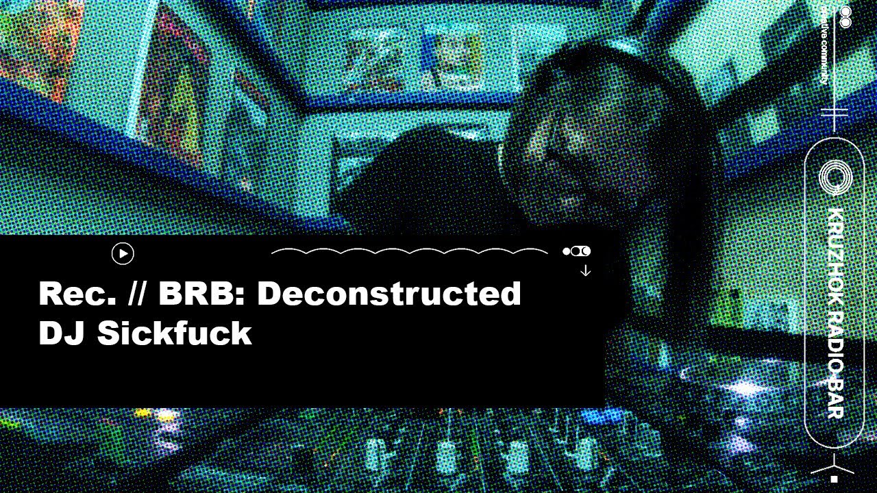 Rec. // BRB: Deconstructed. DJ Sickfuck